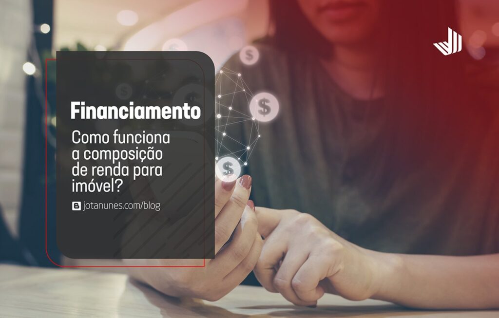 Financiamento- como funciona a composição de renda para imóvel