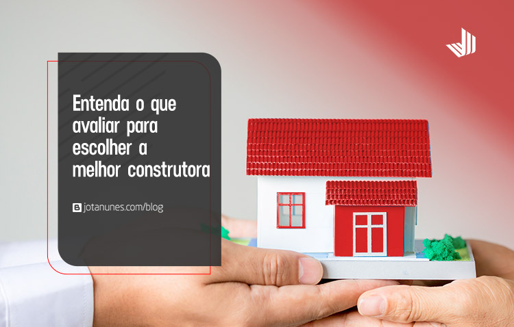 Como escolher a melhor construtora