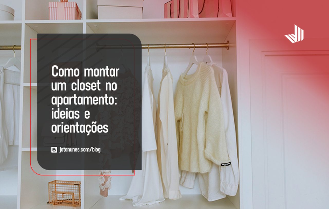 Como montar um closet no apartamento: ideias e orientações! - Blog ...